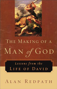 The Making of a Man of God – Lessons from the Life of David 