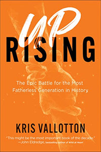 Uprising – The Epic Battle for the Most Fatherless Generation in History 