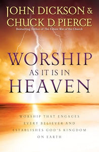 Worship As It Is In Heaven – Worship That Engages Every Believer and Establishes God`s Kingdom on Earth 