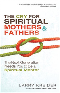 The Cry for Spiritual Mothers and Fathers – The Next Generation Needs You to Be a Spiritual Mentor 