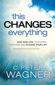 This Changes Everything – How God Can Transform Your Mind and Change Your Life 