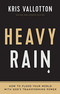 Heavy Rain – How to Flood Your World with God`s Transforming Power 