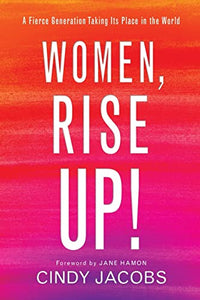 Women, Rise Up! – A Fierce Generation Taking Its Place in the World 