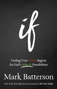 If – Trading Your If Only Regrets for God`s What If Possibilities 