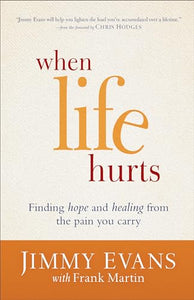 When Life Hurts – Finding Hope and Healing from the Pain You Carry 