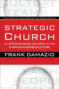 Strategic Church – A Life–Changing Church in an Ever–Changing Culture 