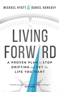 Living Forward – A Proven Plan to Stop Drifting and Get the Life You Want 