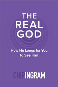 The Real God – How He Longs for You to See Him 