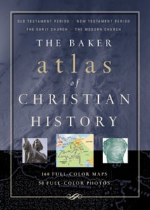 Baker Atlas of Christian History 