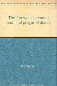 The Farewell Discourse and Final Prayer of Jesus 