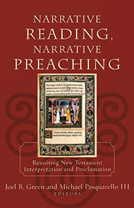 Narrative Reading, Narrative Preaching – Reuniting New Testament Interpretation and Proclamation 