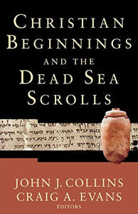 Christian Beginnings and the Dead Sea Scrolls 