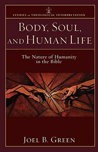 Body, Soul, and Human Life – The Nature of Humanity in the Bible 