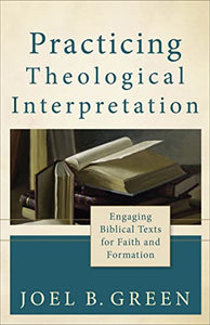 Practicing Theological Interpretation – Engaging Biblical Texts for Faith and Formation 