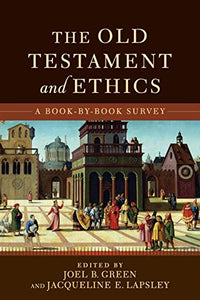 The Old Testament and Ethics – A Book–by–Book Survey 