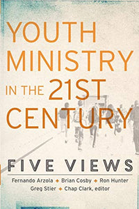 Youth Ministry in the 21st Century – Five Views 