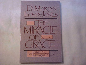 The Miracle of Grace, and Other Messages 