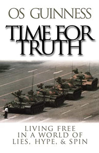 Time for Truth – Living Free in a World of Lies, Hype, and Spin 