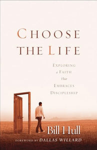 Choose the Life – Exploring a Faith that Embraces Discipleship 