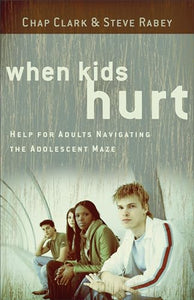 When Kids Hurt – Help for Adults Navigating the Adolescent Maze 