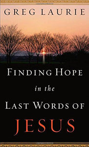 Finding Hope in the Last Words of Jesus 