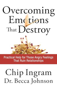 Overcoming Emotions that Destroy – Practical Help for Those Angry Feelings That Ruin Relationships 