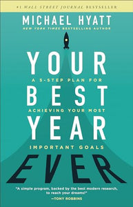 Your Best Year Ever – A 5–Step Plan for Achieving Your Most Important Goals 