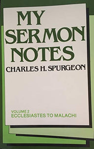 My Sermon Notes, Vol. 2: Ecclesiastes To Malachi 