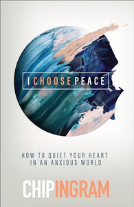 I Choose Peace – How to Quiet Your Heart in an Anxious World 