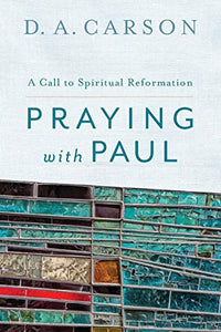 Praying with Paul – A Call to Spiritual Reformation 