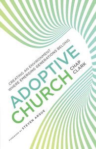 Adoptive Church – Creating an Environment Where Emerging Generations Belong 