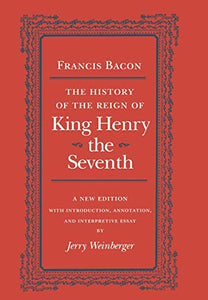 The History of the Reign of King Henry the Seventh 