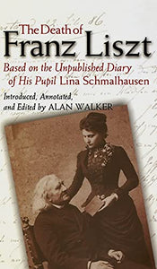 The Death of Franz Liszt Based on the Unpublished Diary of His Pupil Lina Schmalhausen 