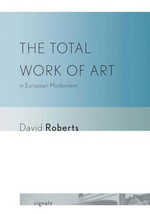 The Total Work of Art in European Modernism 