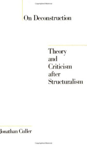 On Deconstruction: Theory and Criticism after Structuralism 