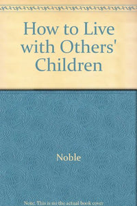 How to Live with Others' Children 