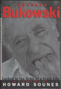 Charles Bukowski: Locked in the Arms of a Crazy Life 