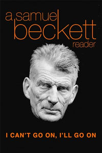 I Can't Go on, I'LL Go on: a Selection from Samuel Beckett's Work 