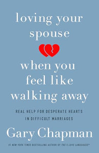 Loving Your Spouse When you Feel Like Walking Away 