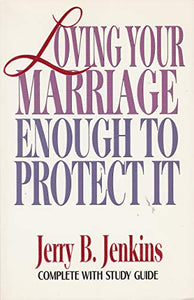 Loving Your Marriage Enough to Protect it 