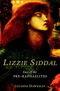 Lizzie Siddal: Face of the Pre-Raphaelites 