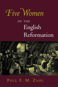 Five Women of the English Reformation 