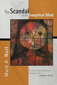 Scandal of the Evangelical Mind 