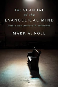 The Scandal of the Evangelical Mind 