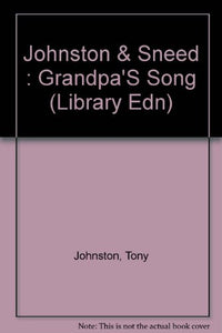 Johnston & Sneed : Grandpa'S Song (Library Edn) 