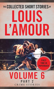 The Collected Short Stories of Louis L'Amour, Volume 6, Part 2 