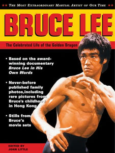 Bruce Lee: The Celebrated Life of the Golden Dragon 