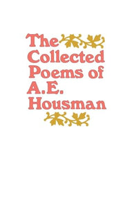 The Collected Poems of A. E. Housman 