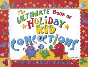 The Ultimate Book of Holiday Kid Concoctions 