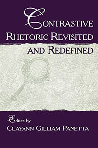 Contrastive Rhetoric Revisited and Redefined 